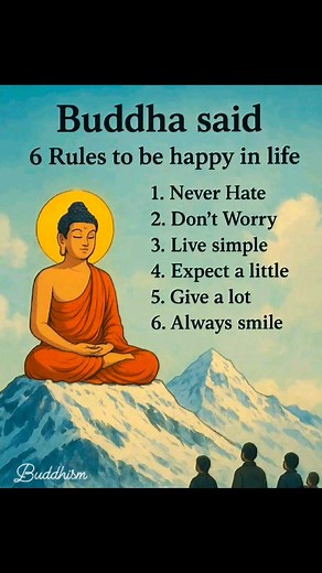 Buddha said "6 Rules to be happy in life" 1. Never Hate 2. Don't Worry 3. Live simple 4. Expect a little 5. Give a lot 6. Always smile | Buddhism