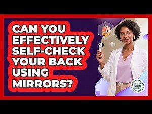 Can You Effectively Self-Check Your Back Using Mirrors?