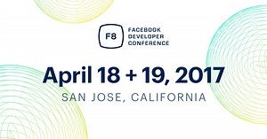 Facebook's F8 2017 conference outgrows SF, hits San Jose April 18th-19th
