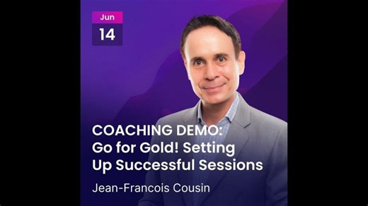 Go for Gold! Setting Up Successful Sessions - with a COACHING DEMO by Jean Francois Cousin | Coaching for Greatness