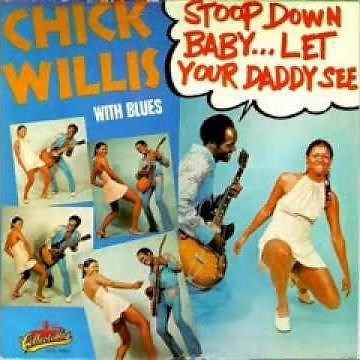 Chick Willis Stoop Down Baby, Let Your Daddy See 1972