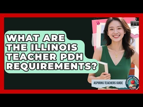 What Are The Illinois Teacher PDH Requirements? - Aspiring Teacher Guide