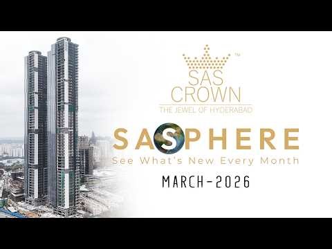 SAS Crown | Premier Residential Space of Hyderabad | SAS Infra | Mar 2026