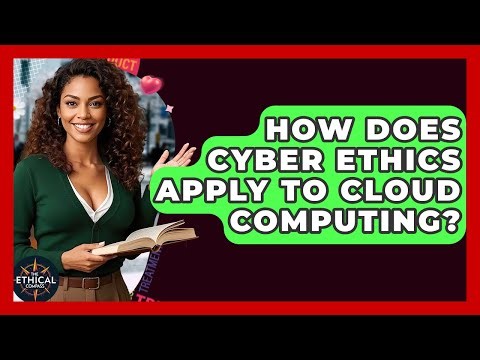 How Does Cyber Ethics Apply To Cloud Computing? - The Ethical Compass