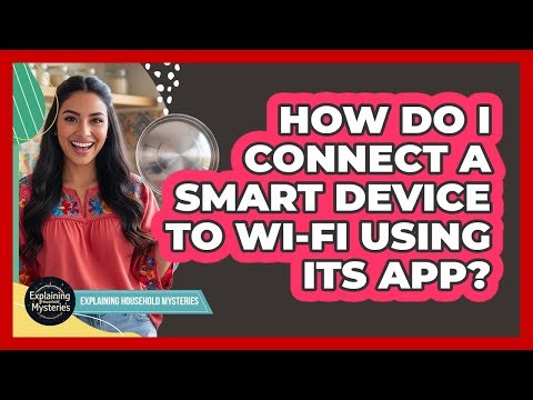 How Do I Connect A Smart Device To Wi-Fi Using Its App?