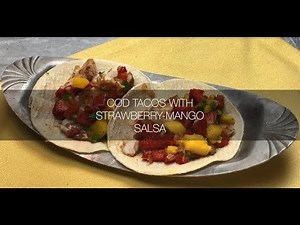How-to Video Recipe - Cod Tacos with Strawberry Mango Salsa
