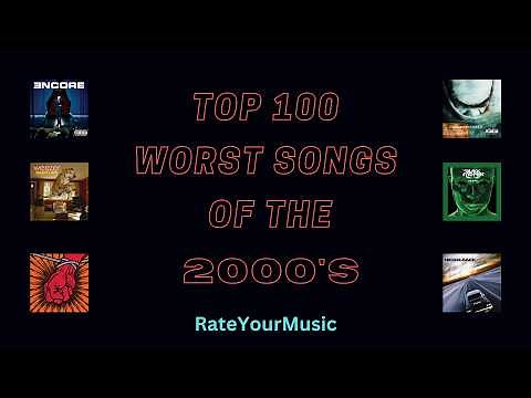 Top 100 Worst Songs of the 2000s (from RateYourMusic)