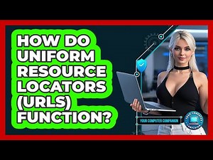 How Do Uniform Resource Locators (URLs) Function? - Your Computer Companion