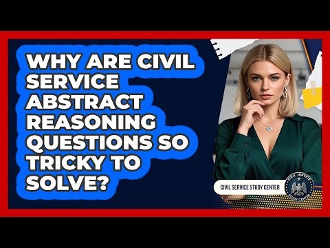 Why Are Civil Service Abstract Reasoning Questions So Tricky To Solve? - Civil Service Study Center