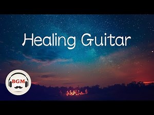 Healing Guitar Music - Sleep Music -Peaceful Music - Background Music