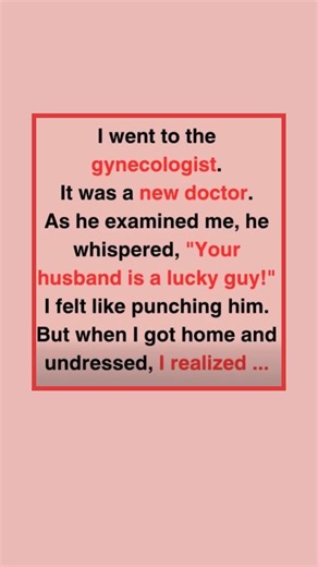 82K views · 148 reactions | I went to the gynecologist. It was a new doctor. As he examined me, he whispered, “Your husband is a lucky guy!” I felt like punching him. But when I got home and undressed, I realized something  Full Story : | Animal Friends Love | Facebook