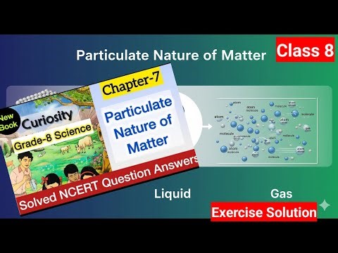 Chapter 7 Class 8 Science | Particulate Nature of Matter | Questions and Answers | Curiosity | NCERT
