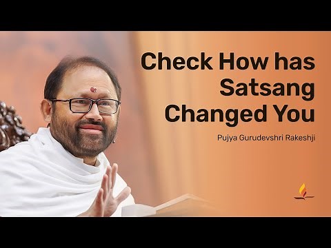 Check How has Satsang Changed You | Pujya Gurudevshri Rakeshji