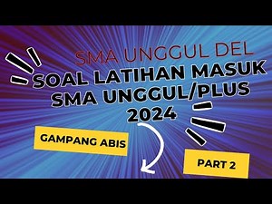 Cara Mudah Bahas Soal Latihan SMA Unggulan/Plus Tahun 2024 di Indonesia -SMA Unggul DEL Part 2