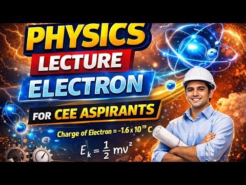 Electron Chapter Full Lecture | Physics for CEE Entrance 2026 | Complete ConceptElectron Chapter .