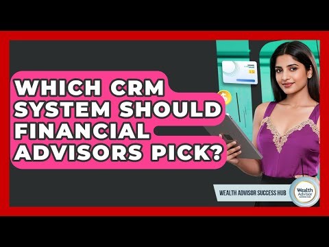 Which CRM System Should Financial Advisors Pick? - Wealth Advisor Success Hub