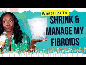 MY DIET | WHAT I EAT TO SHRINK AND MANAGE MY FIBROIDS !