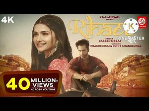 Rihaee Official Video Yasser Desai Feat Prachi Desai Rohit Khandelwal Navjit B Raj Jaiswal