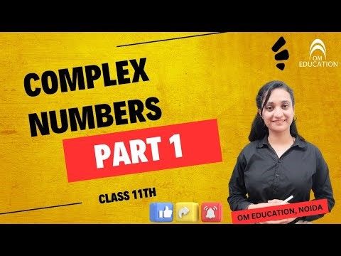 Class 11 Mathematics | Complex Numbers Part 1 | Introduction & Basics | OM Education