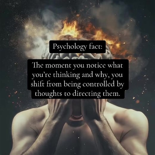 Psychology fact: The moment you notice what you’re thinking and why, you shift from being controlled by thoughts to directing them. #PsychologyFacts