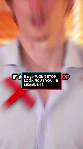 Decoding Girls' Behavior: When She Won't Stop Looking at You