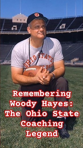 Remembering Woody Hayes: The Ohio State Coaching Legend Who Built a Football Dynasty