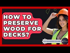 How To Preserve Wood For Decks? - Civil Engineering Explained