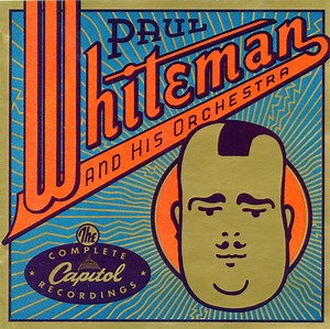 Paul Whiteman And His Orchestra - The Complete Capitol Recordings