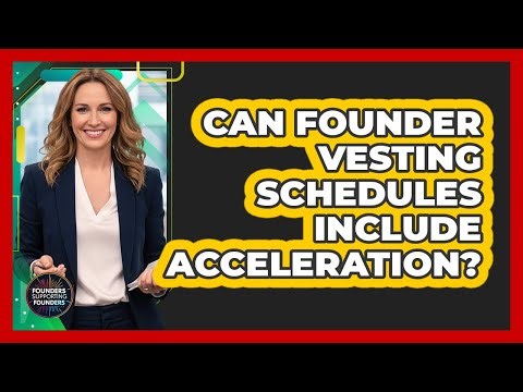 Can Founder Vesting Schedules Include Acceleration?