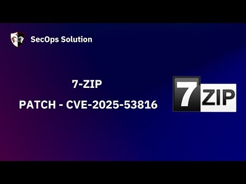 Patch Wednesday with SecOps Solution #105 7-Zip CVE-2025-53816 Patch
