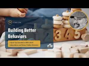 Building Better Behaviors: 5 Quick Tips to Build Independence and Reduce Problem Behaviors