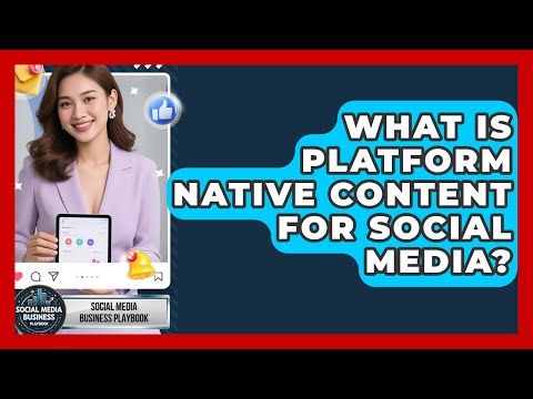 What Is Platform Native Content For Social Media? - Social Media Business Playbook