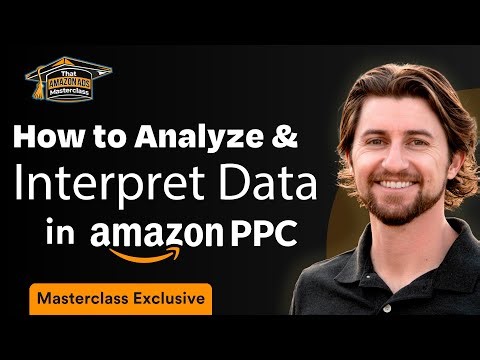 Lesson 2.7 -- How to Interpret Amazon PPC Data (That Amazon Ads Masterclass)
