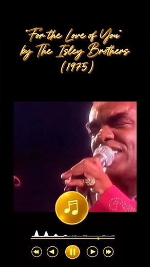 “For the Love of You” by The Isley Brothers (1975)