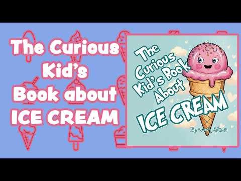 The Curious Kids Book About Ice Cream Real Aloud