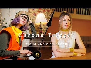 Main Theme of Chrono Trigger ~ Piano and Pipe Organ