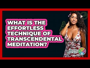What Is The Effortless Technique Of Transcendental Meditation? - Holistic Balance And Bliss