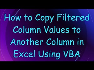 How to Copy Filtered Column Values to Another Column in Excel Using VBA