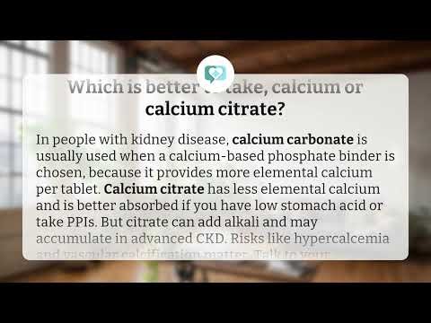 Which is better to take, calcium or calcium citrate? | Calcium Choices