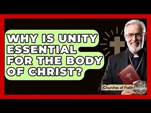 Why Is Unity Essential For The Body Of Christ? - Churches Of Faith