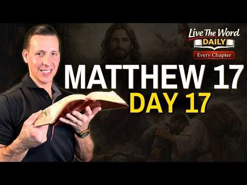 Matthew 17 Explained (Bible Study) | Live the Word Daily | Audio Bible with Commentary | Day 17