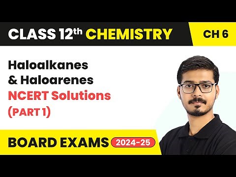 Haloalkanes and Haloarenes - NCERT Solutions (Part 1) | Class 12 Chemistry Chapter 6 | 2025-26