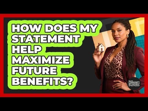 How Does My Statement Help Maximize Future Benefits?