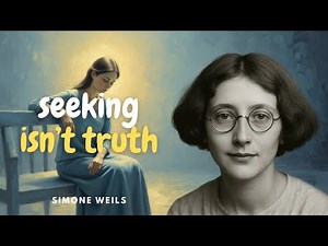 When Seeking Becomes the Problem — Simone Weil Explains