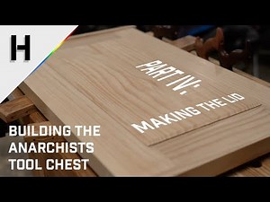Building the Anarchists Tool Chest - Part 4: Making the Lid - Hand Tool Woodworking