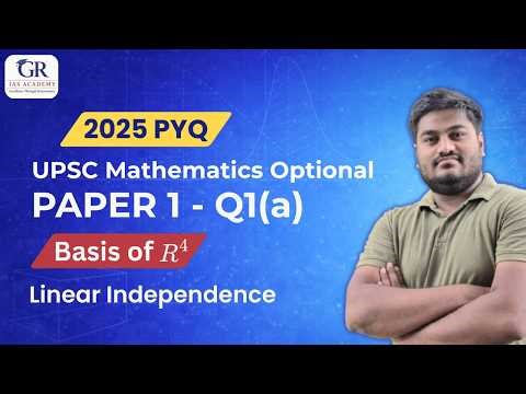 UPSC Mathematics Optional 2025 | Paper I | Q1(a) | Linear Independence | PYQ | GR IAS Academy