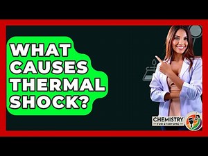 What Causes Thermal Shock? - Chemistry For Everyone