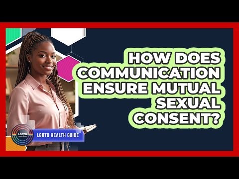 How Does Communication Ensure Mutual Sexual Consent?