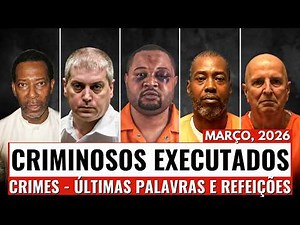 Todos os CRIMINOSOS EXECUTADOS em março de 2026 (EUA): últimas refeições e últimas palavras