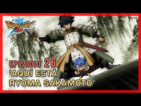 Inazuma Eleven Go Chrono Stones - Episode 26 (Spanish) "Here's Ryoma Sakamoto!"